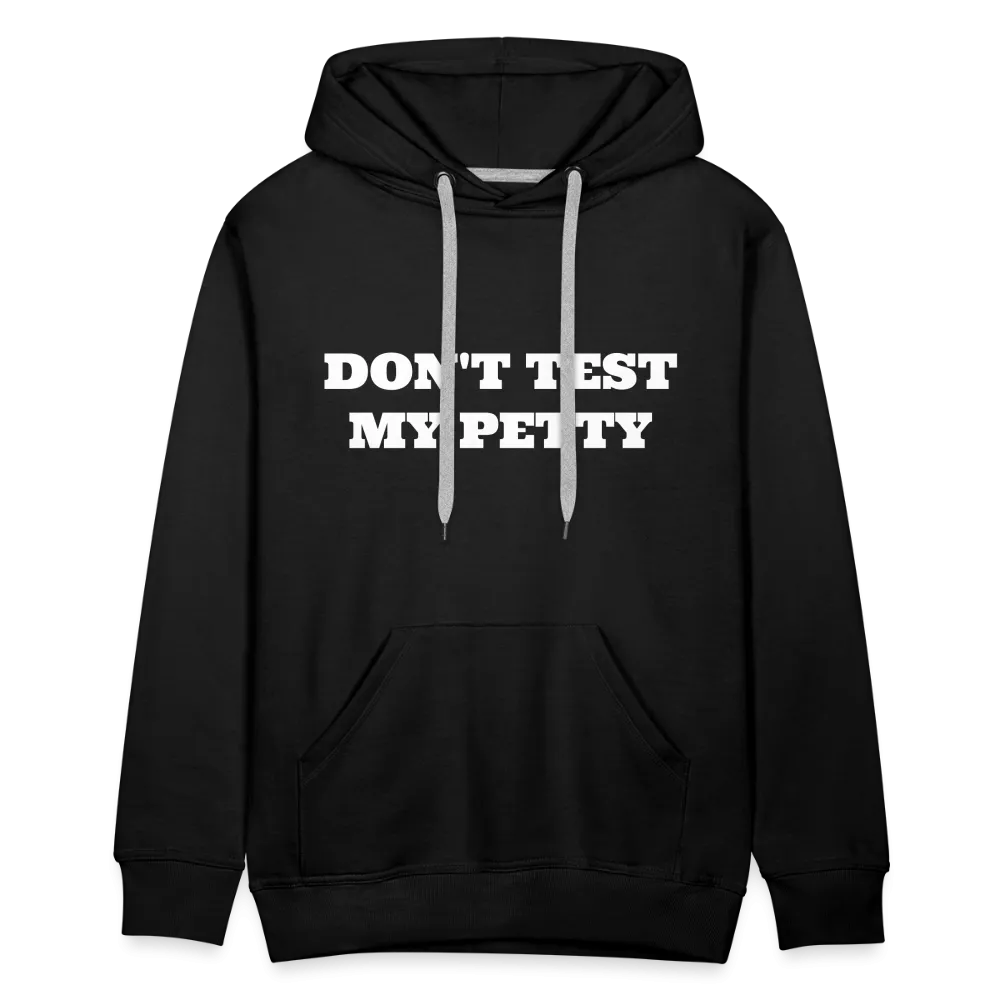 Dont Test My Petty - Hoodie